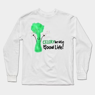 Celerybrate Good Life! Long Sleeve T-Shirt